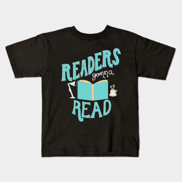 Readers Gonna Read Kids T-Shirt by KsuAnn